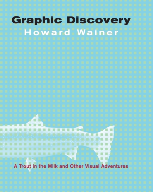 Graphic Discovery : A Trout in the Milk and Other Visual Adventures, Paperback / softback Book