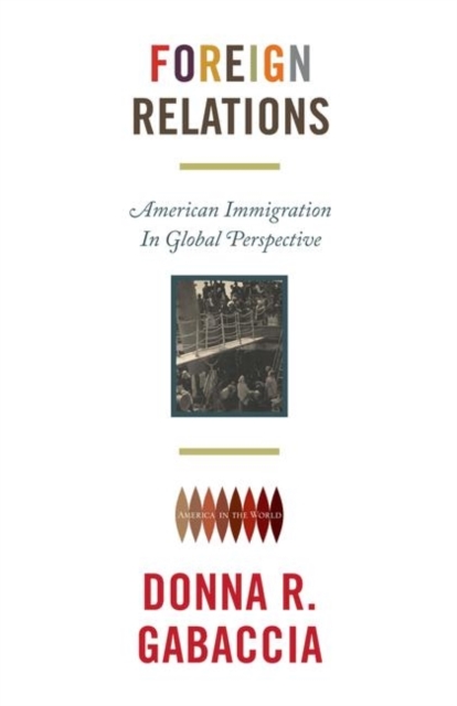 Foreign Relations : American Immigration in Global Perspective, Hardback Book