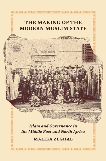 The Making of the Modern Muslim State : Islam and Governance in the Middle East and North Africa, Paperback / softback Book