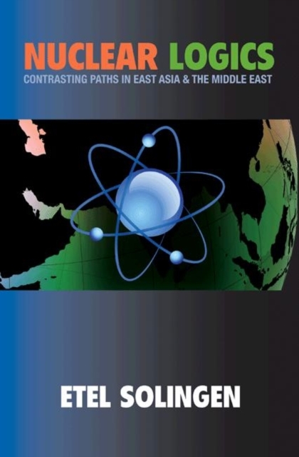 Nuclear Logics : Contrasting Paths in East Asia and the Middle East, Paperback / softback Book