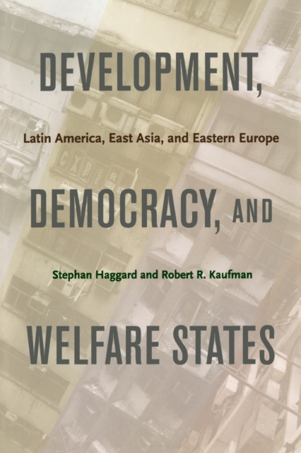 Development, Democracy, and Welfare States : Latin America, East Asia, and Eastern Europe, Paperback / softback Book
