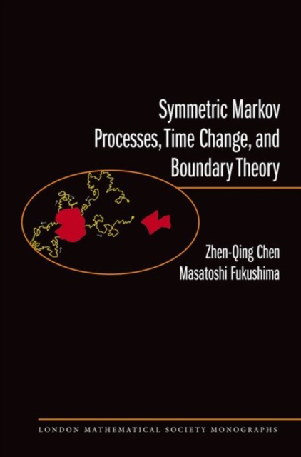 Symmetric Markov Processes, Time Change, and Boundary Theory (LMS-35), Hardback Book