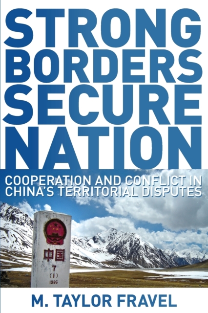 Strong Borders, Secure Nation : Cooperation and Conflict in China's Territorial Disputes, Paperback / softback Book