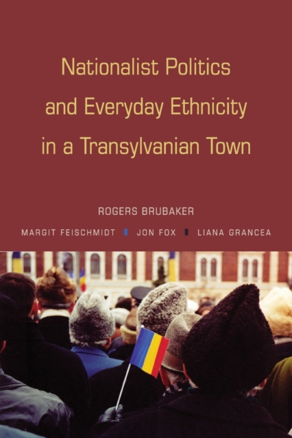 Nationalist Politics and Everyday Ethnicity in a Transylvanian Town, Paperback / softback Book