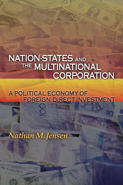 Nation-States and the Multinational Corporation : A Political Economy of Foreign Direct Investment, Paperback / softback Book