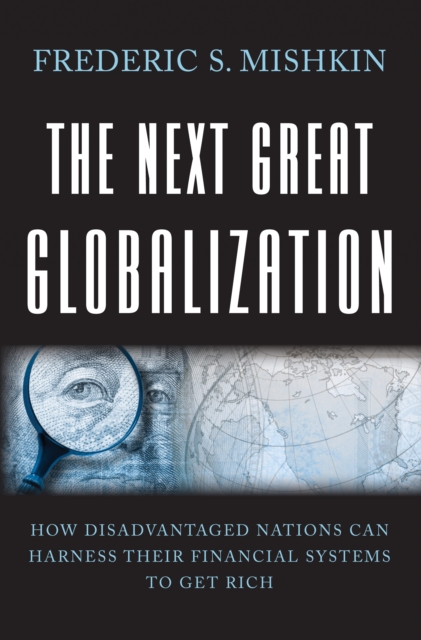 The Next Great Globalization : How Disadvantaged Nations Can Harness Their Financial Systems to Get Rich, Paperback / softback Book