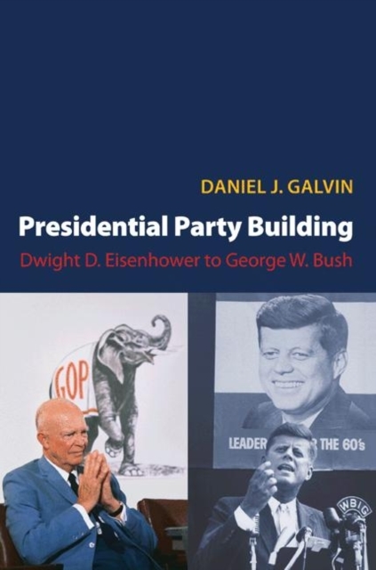 Presidential Party Building : Dwight D. Eisenhower to George W. Bush, Paperback / softback Book