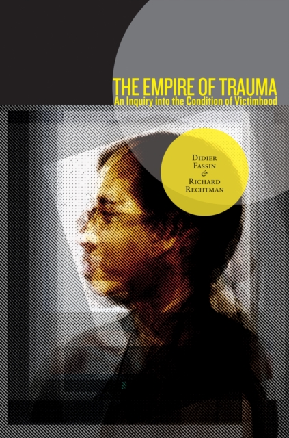 The Empire of Trauma : An Inquiry into the Condition of Victimhood, Paperback / softback Book