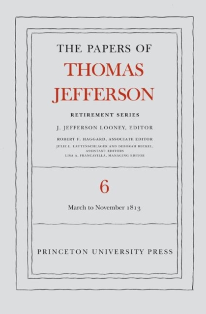 The Papers of Thomas Jefferson, Retirement Series, Volume 6 : 11 March to 27 November 1813, Hardback Book