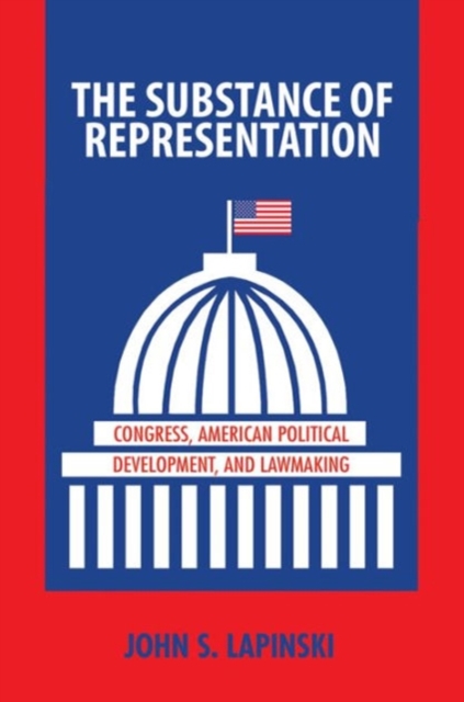 The Substance of Representation : Congress, American Political Development, and Lawmaking, Paperback / softback Book