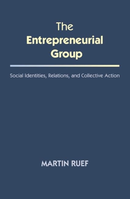 The Entrepreneurial Group : Social Identities, Relations, and Collective Action, Hardback Book