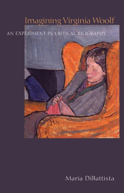 Imagining Virginia Woolf : An Experiment in Critical Biography, Hardback Book