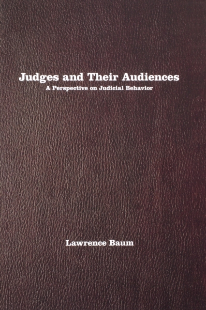 Judges and Their Audiences : A Perspective on Judicial Behavior, Paperback / softback Book