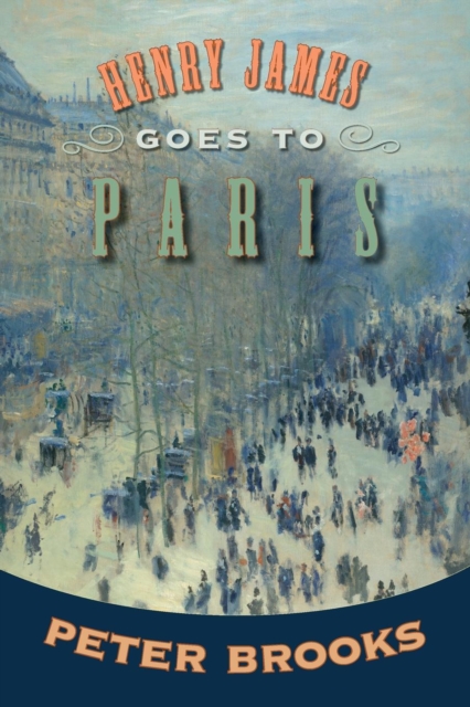 Henry James Goes to Paris, Paperback / softback Book