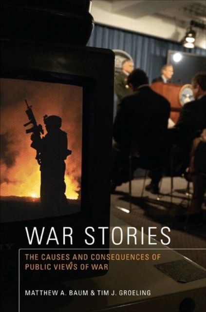 War Stories : The Causes and Consequences of Public Views of War, Paperback / softback Book