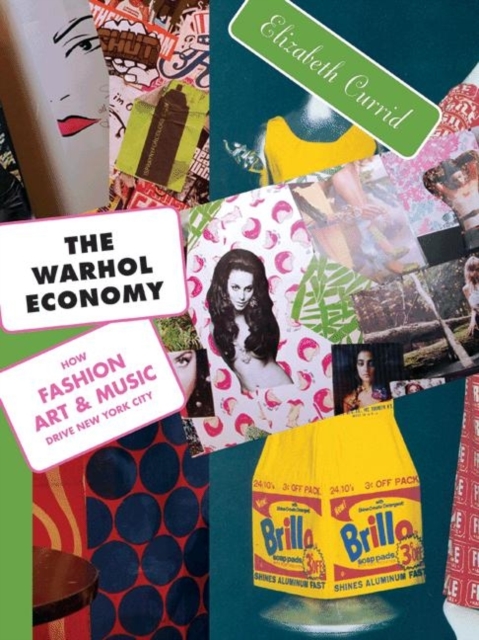 The Warhol Economy : How Fashion, Art, and Music Drive New York City - New Edition, Paperback / softback Book