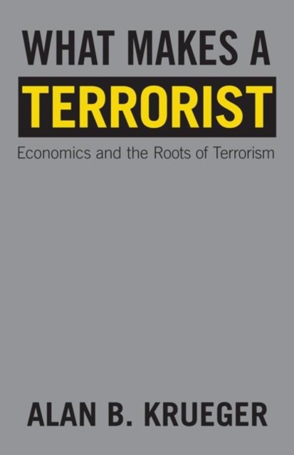 What Makes a Terrorist : Economics and the Roots of Terrorism - New Edition, Paperback / softback Book