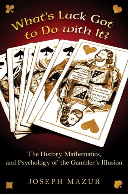 What's Luck Got to Do with It? : The History, Mathematics, and Psychology of the Gambler's Illusion, Hardback Book