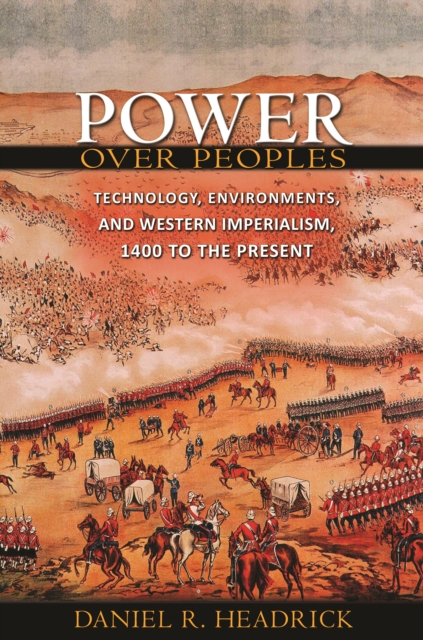 Power over Peoples : Technology, Environments, and Western Imperialism, 1400 to the Present, Hardback Book