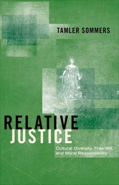 Relative Justice : Cultural Diversity, Free Will, and Moral Responsibility, Hardback Book