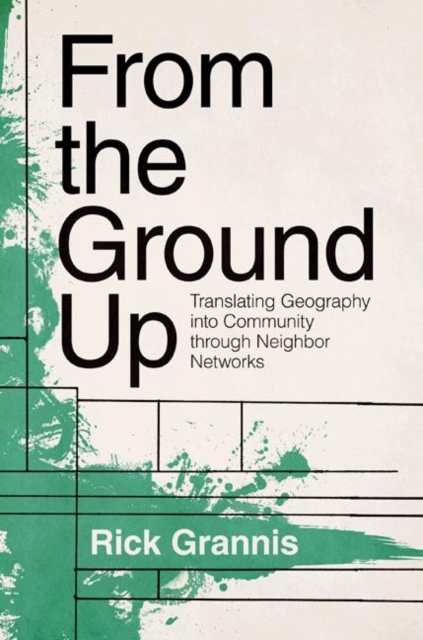 From the Ground Up : Translating Geography into Community through Neighbor Networks, Hardback Book