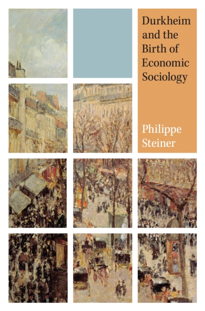 Durkheim and the Birth of Economic Sociology, Hardback Book