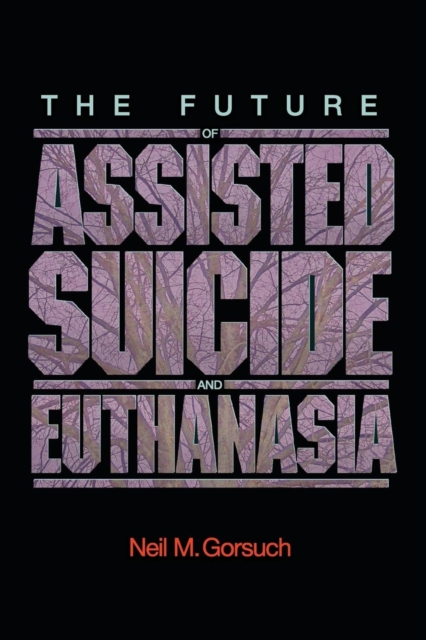 The Future of Assisted Suicide and Euthanasia, Paperback / softback Book