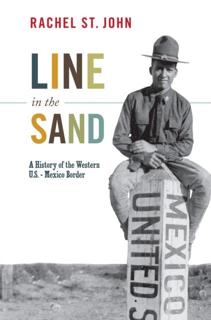 Line in the Sand : A History of the Western U.S.-Mexico Border, Hardback Book