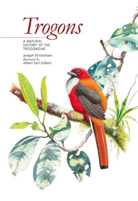 Trogons : A Natural History of the Trogonidae, Hardback Book