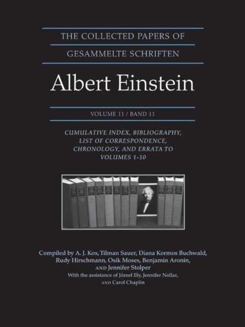 The Collected Papers of Albert Einstein, Volume 11 : Cumulative Index, Bibliography, List of Correspondence, Chronology, and Errata to Volumes 1-10, Hardback Book