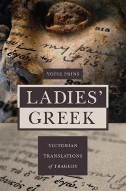 Ladies' Greek : Victorian Translations of Tragedy, Hardback Book