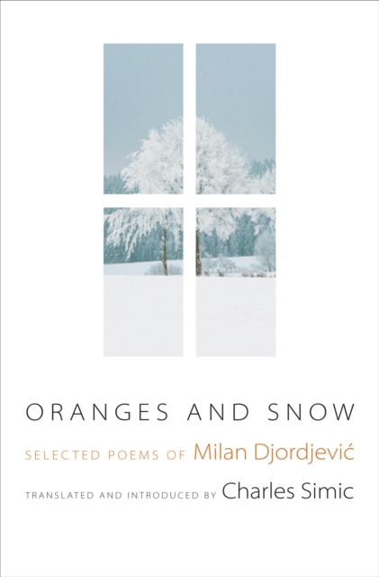 Oranges and Snow : Selected Poems of Milan Djordjevic, Hardback Book