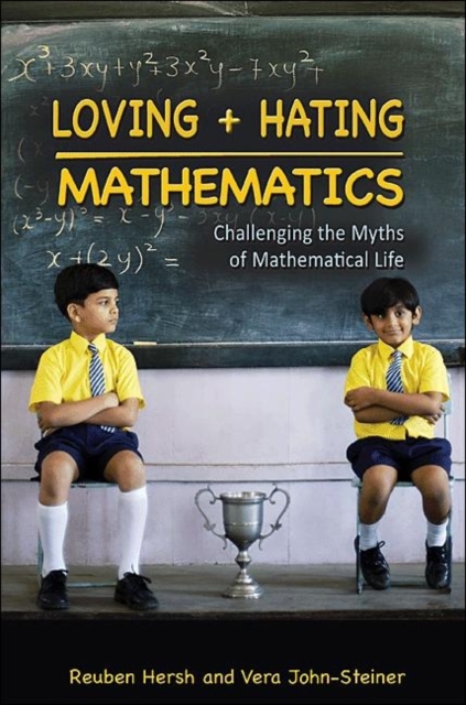 Loving and Hating Mathematics : Challenging the Myths of Mathematical Life, Hardback Book