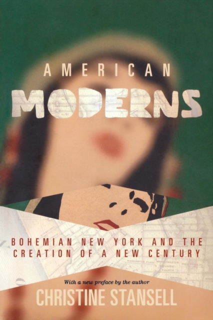 American Moderns : Bohemian New York and the Creation of a New Century, Paperback / softback Book
