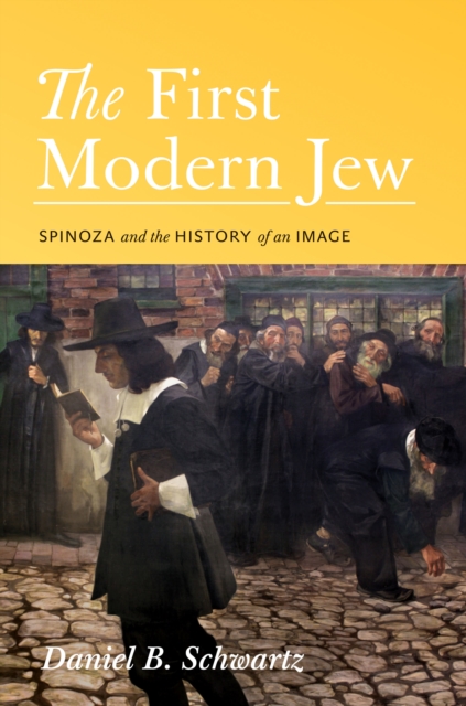 The First Modern Jew : Spinoza and the History of an Image, Hardback Book