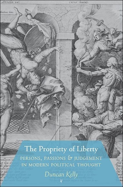 The Propriety of Liberty : Persons, Passions, and Judgement in Modern Political Thought, Hardback Book