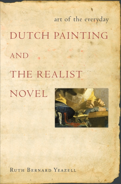 Art of the Everyday : Dutch Painting and the Realist Novel, Paperback / softback Book