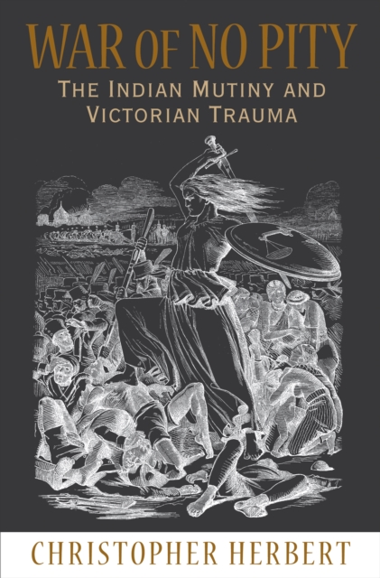 War of No Pity : The Indian Mutiny and Victorian Trauma, Paperback / softback Book