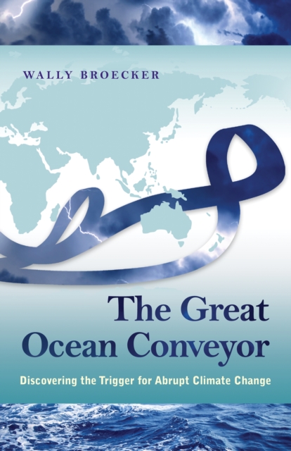 The Great Ocean Conveyor : Discovering the Trigger for Abrupt Climate Change, Hardback Book
