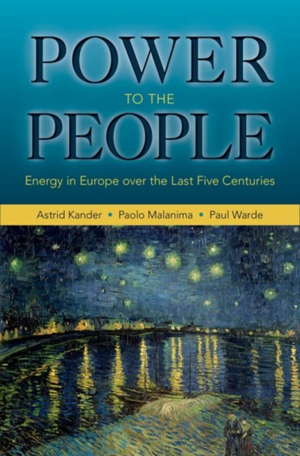 Power to the People : Energy in Europe Over the Last Five Centuries, Hardback Book