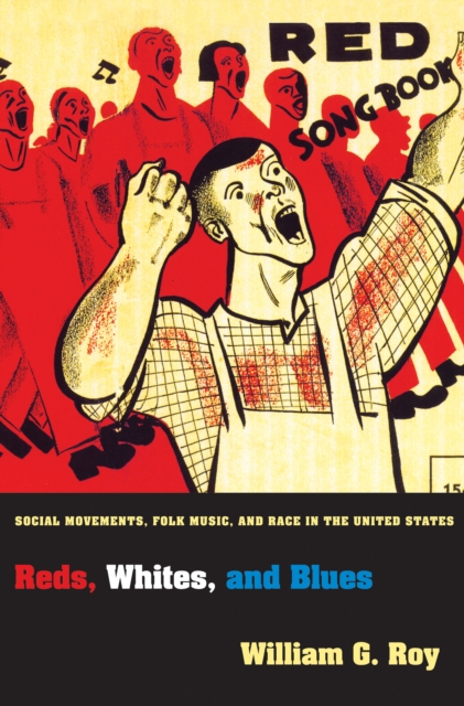 Reds, Whites, and Blues : Social Movements, Folk Music, and Race in the United States, Hardback Book