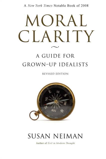 Moral Clarity : A Guide for Grown-Up Idealists, Paperback Book