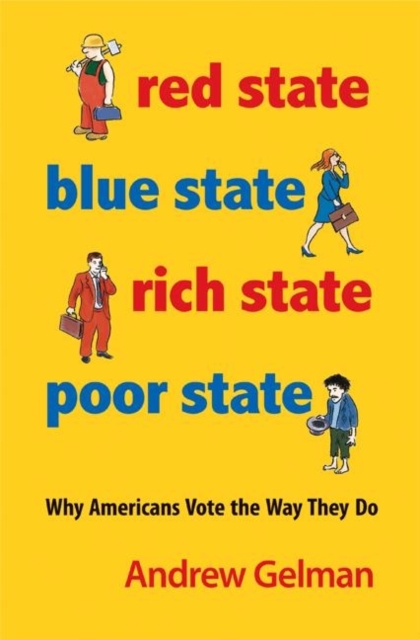 Red State, Blue State, Rich State, Poor State : Why Americans Vote the Way They Do - Expanded Edition, Paperback / softback Book