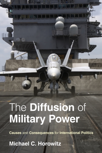 The Diffusion of Military Power : Causes and Consequences for International Politics, Paperback / softback Book