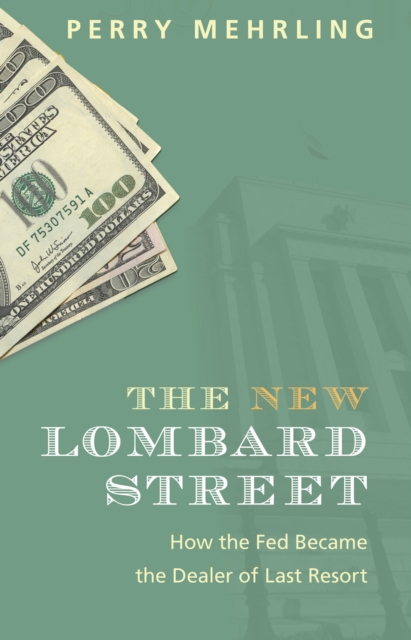 The New Lombard Street : How the Fed Became the Dealer of Last Resort, Hardback Book