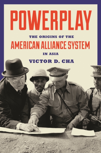 Powerplay : The Origins of the American Alliance System in Asia, Hardback Book