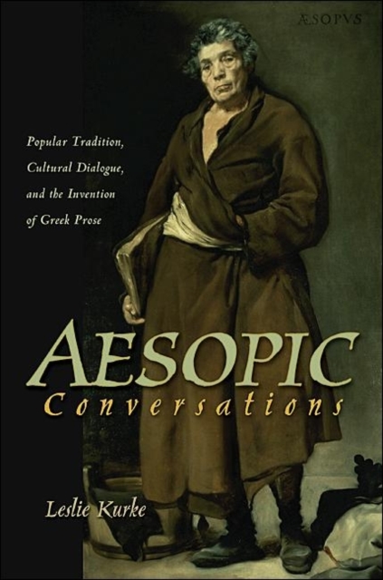 Aesopic Conversations : Popular Tradition, Cultural Dialogue, and the Invention of Greek Prose, Paperback / softback Book