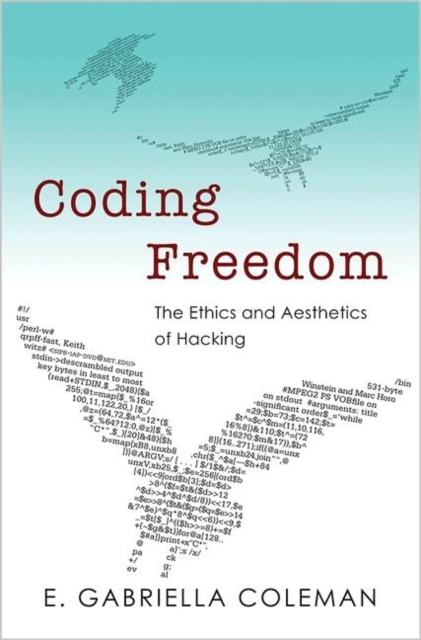 Coding Freedom : The Ethics and Aesthetics of Hacking, Paperback / softback Book