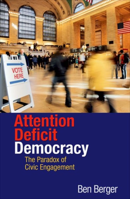 Attention Deficit Democracy : The Paradox of Civic Engagement, Hardback Book