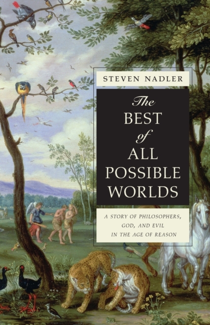 The Best of All Possible Worlds : A Story of Philosophers, God, and Evil in the Age of Reason, Paperback / softback Book